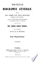 Nouvelle biographie générale depuis les temps les plus reculés jusqu'à nos jours, avec les renseignements bibliographiques et l'indication des sources à consulter