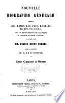 Nouvelle biographie générale depuis les temps les plus reculés jusqu'à nos jours, avec les renseignements bibliographiques et l'indication des sources à consulter