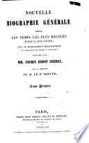 Nouvelle biographie générale depuis les temps les plus reculés jusqu'à nos jours, avec les renseignements bibliographiques et l'indication des sources à consulter