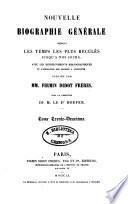 Nouvelle biographie générale depuis les temps les plus reculés jusqu'à nos jours avec les renseignements bibliographiques et l'indication des sources à consulter