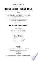 Nouvelle biographie générale depuis les temps les plus reculés jusqu'à nos jours, avec les renseignements bibliographiques et l'indication des sources à consulter