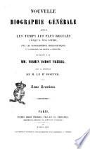 Nouvelle biographie générale depuis les temps les plus reculés jusqu'à nos jours avec les renseignements bibliographiques et l'indication des sources à consulter publiée par MM. Firmin Didot frères