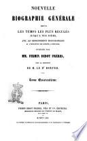 Nouvelle biographie générale depuis les temps les plus reculés jusqu'à nos jours avec les renseignements bibliographiques et l'indication des sources à consulter publiée par MM. Firmin Didot frères