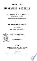Nouvelle biographie générale depuis les temps les plus reculés jusqu'à nos jours avec les renseignements bibliographiques et l'indication des sources à consulter publiée par MM. Firmin Didot frères