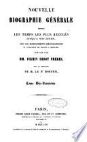 Nouvelle biographie générale depuis les temps les plus reculés jusqu'à nos jours avec les renseignements bibliographiques et l'indication des sources à consulter publiée par MM. Firmin Didot frères