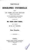 Nouvelle Biographie universelle depuis les temps les plus reculés jusqu'à nos jours, ave les renseignements bibliographiques et l'indication des sources à consulter