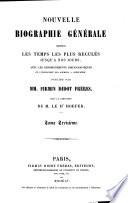Nouvelle Biographie universelle depuis les temps les plus reculés jusqu'à nos jours, ave les renseignements bibliographiques et l'indication des sources à consulter