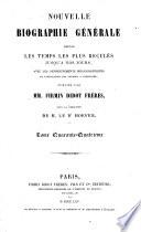 Nouvelle Biographie universelle depuis les temps les plus reculés jusqu'à nos jours, ave les renseignements bibliographiques et l'indication des sources à consulter