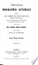 Nouvelle Biographie universelle depuis les temps les plus reculés jusqu'à nos jours, ave les renseignements bibliographiques et l'indication des sources à consulter