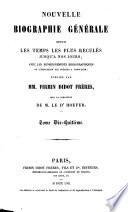 Nouvelle Biographie universelle depuis les temps les plus reculés jusqu'à nos jours, ave les renseignements bibliographiques et l'indication des sources à consulter