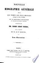 Nouvelle Biographie universelle depuis les temps les plus reculés jusqu'à nos jours, ave les renseignements bibliographiques et l'indication des sources à consulter