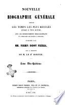 Nouvelle biographie universelle depuis les temps les plus reculés jusqu'à nos jours avec les renseignements bibliographiques et l'indication des sources à consulter