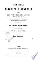 Nouvelle biographie universelle depuis les temps les plus reculés jusqu'à nos jours avec les renseignements bibliographiques et l'indication des sources à consulter