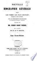 Nouvelle biographie universelle depuis les temps les plus reculés jusqu'à nos jours, avec les renseignements bibliographiques et l'indication des sources à consulter