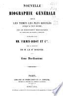 Nouvelle biographie universelle depuis les temps les plus reculés jusqu'à nos jours, avec les renseignements bibliographiques et l'indication des sources à consulter