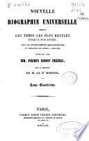 Nouvelle biographie universelle depuis les temps les plus reculés jusqu'a nos jours, avec les renseignements bibliographiques et l'indication des sources a consulter