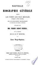 Nouvelle biographie universelle depuis les temps les plus reculés jusqu'à nos jours, avec les renseignements bibliographiques et l'indication des sources à consulter