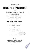 Nouvelle biographie universelle depuis les temps les plus reculés jusqu'à nos jours avec les renseignements bibliographiques et l'indication des sources à consulter publiée par Firmin Didot frères