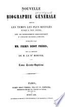 Nouvelle biographie universelle depuis les temps les plus reculés jusqu'à nos jours, avec les renseignements bibliographiques et l'indication des sources à consulter; sous la direction de m. le dr. Hoefer