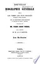 Nouvelle biographie universelle depuis les temps les plus reculés jusqu'à nos jours, avec les renseignements bibliographiques et l'indication des sources à consulter; sous la direction de m. le dr. Hoefer