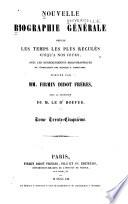 Nouvelle biographie universelle depuis les temps les plus reculés jusqu'à nos jours, avec les renseignements bibliographiques et l'indication des sources à consulter; sous la direction de m. le dr. Hoefer
