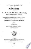 Nouvelle Collection des memoires pour servir a l'histoire de France, depuis le XIIIe siecle jusqu'a la fin du XVIII, precedes de notices pour caracteriser chaque auteur des memoires et son epoque, Suivis de l'analyse des documents historiques qui s'y rapportent