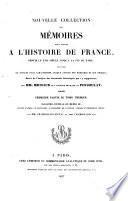 Nouvelle Collection des memoires pour servir a l'histoire de France, depuis le XIIIe siecle jusqu'a la fin du XVIII, precedes de notices pour caracteriser chaque auteur des memoires et son epoque, Suivis de l'analyse des documents historiques qui s'y rapportent