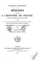 Nouvelle collection des mémoires pour servir à l'histoire de France depuis le XIIIe siècle jusqu'à la fin du XVIIIe ...