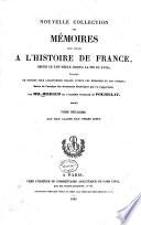 Nouvelle collection des mémoires pour servir à l'histoire de France, depuis le XIIIe siècle jusqu'à la fin du XVIIIe