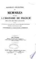 Nouvelle collection des mémoires pour servir à l'histoire de France depuis le XIIIe siècle jusqu'à la fin du XVIIIe