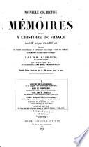 Nouvelle collection des Mémoires relatifs à l'histoire de France depuis le XIIIe siècle jusqu'à la fin du XVIIIe siècle