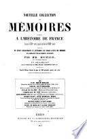 Nouvelle collection des mémoires relatifs a l'histoire de France depuis le XIIII siècle jusqu'á la fin du XVIII siècle