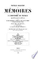 Nouvelle collection des mémoires relatifs a l'histoire de France depuis le XIIII siècle jusqu'á la fin du XVIII siècle
