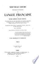 Nouvelle Cours théorique et pratique de Langue Française; ou, Novelle Grammaire Française raisonnée. ... Accompagné d'un Recueil d'Exercices Grammaticaux et Littéraires, etc