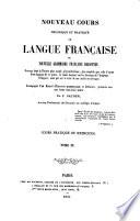 Nouvelle Cours théorique et pratique de Langue Française; ou, Novelle Grammaire Française raisonnée. ... Accompagné d'un Recueil d'Exercices Grammaticaux et Littéraires, etc