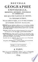 Nouvelle géographie universelle, descriptive, historique, industrielle et commerciale, des quatre parties du monde, par William Guthrie, ouvrage traduit de l'anglais, sur la 23e edition de Londres ..