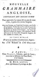 Nouvelle grammaire angloise, contenant des règles sûres pour apprendre facilement et en peu de tems à lire, à parler et à écrire l'anglois...