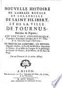 Nouvelle Histoire De L'Abbaïe Royale Et Collegiale De Saint Filibert, Et De La Ville De Tournus