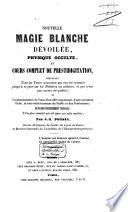 Nouvelle magie blanche dévoilée, physique occulte et cours complet de prestidigitation