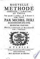 Nouvelle methode abregée, curieuse, et facile pour aprendre à perfection, & de soi-même la langue françoise, par Michel Feri ..