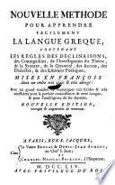 Nouvelle methode pour apprendre facilement la langue greque contenat les regles declinaisons ... mises en francois ... Nouv. ed