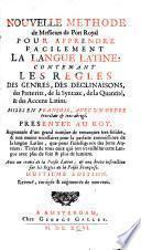 Nouvelle méthode pour apprendre facilement la langue latine ... [By C. Lancelot, A. Arnauld and P. Nicole.] Huitième édition, etc