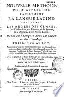 Nouvelle méthode pour apprendre facilement la langue latine [by C. Lancelot, A. Arnauld and P. Nicole].