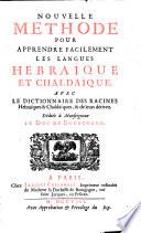 Nouvelle méthode pour apprendre facilement les langues hébraique et chaldaique, avec le dictionnaire des racines hebraiques et chaldaiques