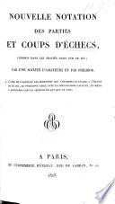 Nouvelle notation des parties et coups d'échecs, compris dans les traités faits sur ce jeu; par une société d'amateurs et par Philidor, etc. [By - Guyot.]