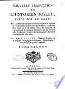 Nouvelle traduction de l'historien Joseph, faite sur le grec; avec des notes critiques & historiques pour en corriger le texte dans les endroits où il paroît altéré; l'expliquer dans ceux où il est obscur; ... par le r. p. Gillet, chanoine régulier de S.Agustin, congrégation de France ... Tome premier [-quatrieme]