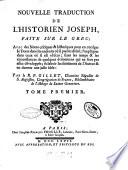 Nouvelle traduction de l'historien Joseph, faite sur le grec; avec des notes critiques & historiques pour en corriger le texte dans les endroits où il paroît altéré; l'expliquer dans ceux où il est obscur; ... par le r. p. Gillet, chanoine régulier de S.Agustin, congrégation de France ... Tome premier [-quatrieme]