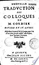Nouvelle traduction des colloques de M. Cordier divisez en IV livres. Mise dans la pureté de la langue pour être d'une plus grande utilité aux enfans, avec quelques sentences proverbiales