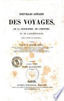 Nouvelles annales des voyages, de la geographie et de l'histoire, ou recueil des relations ... ou collection des voyages nouveaux ... publiees par MM. J.B. Eyries et Malte-Brun