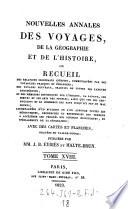 Nouvelles Annales des voyages, de la geographie et de l'histoire ou recueil ... publiees par J(ean)-B(aptiste-Benoit) Eyries et (Conrad) Malte-Brun